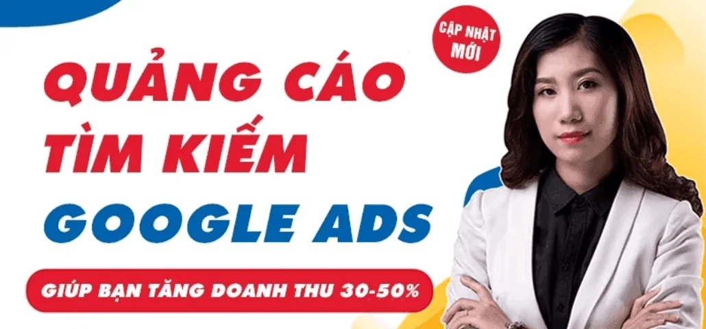 Khóa Học Google Ads Tìm Kiếm giúp Tăng Doanh Thu (Giao diện mới) – giảng viên Hồ Hồng Phước