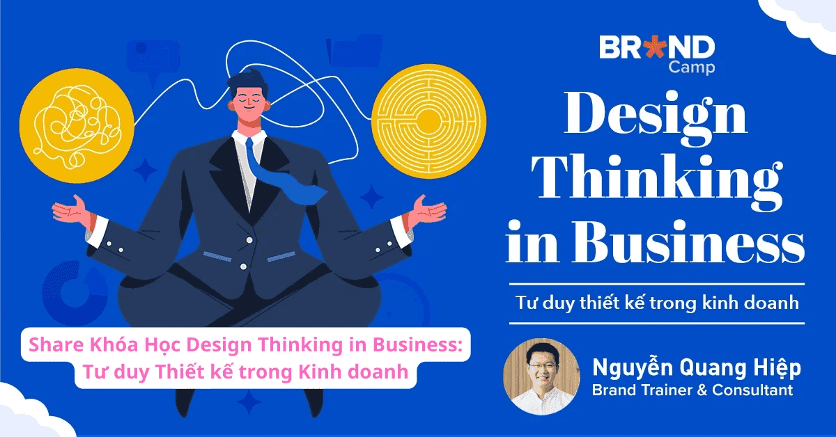 Khóa học Design Thinking in Business: Tư duy Thiết kế trong Kinh doanh – giảng viên Nguyễn Quang Hiệp
