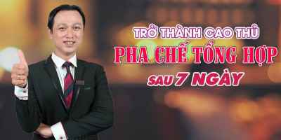 Riêng tư: Khóa Học Trở Thành Cao Thủ Pha Chế Tổng Hợp