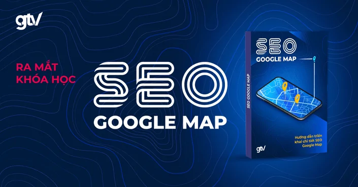 Khóa học SEO GOOGLE MAP (LOCAL SEO) cùng Vincent Đỗ (GTV SEO)