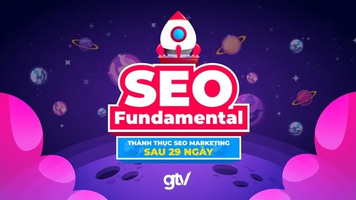 Khóa học SEO Fundamental cùng Vincent Đỗ (GTV SEO)