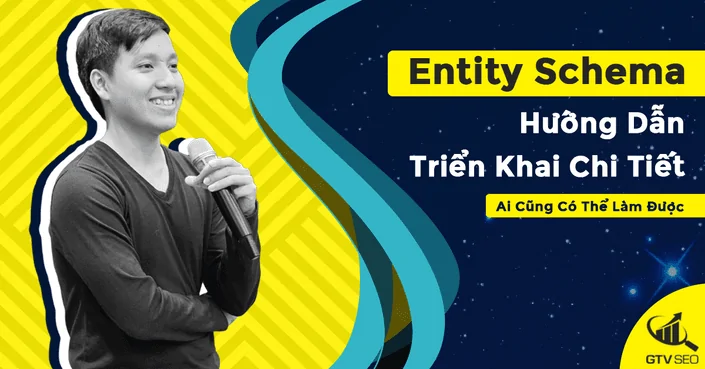 Khóa học Entity Schema Hướng Dẫn Triển Khai Chi Tiết cùng Vincent Đỗ (GTV SEO)