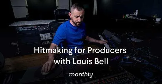 Khóa học nước ngoài: Hitmaking for Producers with Louis Bell (Tạo HIT cho nhà sản xuất cùng Louis Bell) – Phương pháp chuyên nghiệp để sản xuất các bài hát