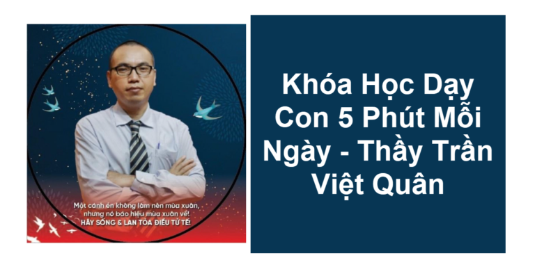 Khóa Học Dạy Con 5 Phút Mỗi Ngày – Thầy Trần Việt Quân