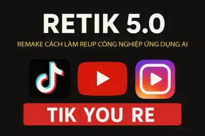 Khóa học Retik 5.0 Cường UG – Quy Trình Reup Tiktok, Youtube Công Nghiệp Ứng Dụng (Tool + AI)