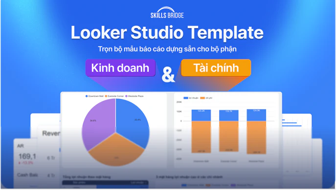 Khóa học Looker Studio Template Skills Bridge – Mẫu báo cáo Looker Studio dựng sẵn cho bộ phận Kinh doanh và Tài Chính