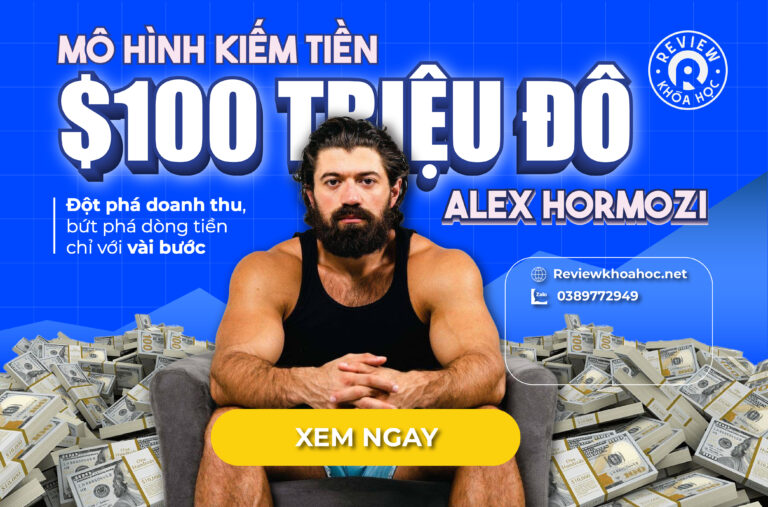 Mô hình kiếm tiền $100 triệu đô của alex hormozi.