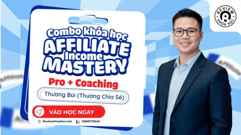 Combo affiliate income mastery – từ nền tảng đến coaching ra tiền bền vững – thương bùi (thương chia sẻ)