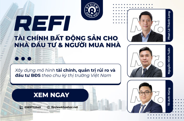 Khoá học refi – tài chính bất động sản cho nhà đầu tư & người mua nhà - mr. Phan lê thành long & mr. Nguyễn minh tuấn & mr. Tô anh hùng - xây dựng mô hình tài chính, quản trị rủi ro và đầu tư bđs theo chu kỳ thị trường việt nam