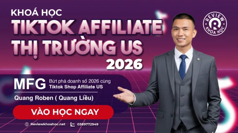 KHOÁ HỌC TIKTOK AFFILIATE THỊ TRƯỜNG US 2026 – MFG – Bứt phá doanh số 2026 cùng Tiktok Shop Affiliate US | MFG – QUANG ROBEN (QUANG LIỀU)