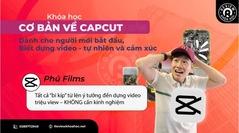 Khóa học cơ bản về capcut – dành cho người mới bắt đầu – phú films – biết dựng video – tự nhiên thấy mình có sức mạnh truyền đạt