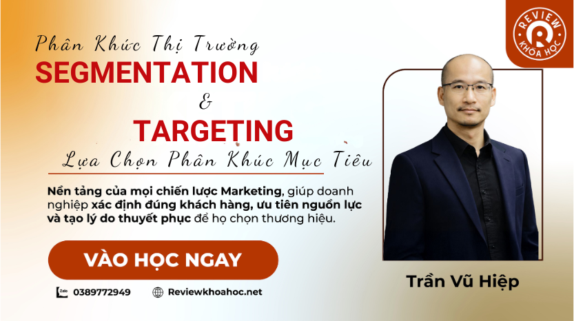 Khóa học Segmentation & Targeting Phân khúc Thị trường & Lựa chọn Phân khúc mục tiêu – Trần Vũ Hiệp