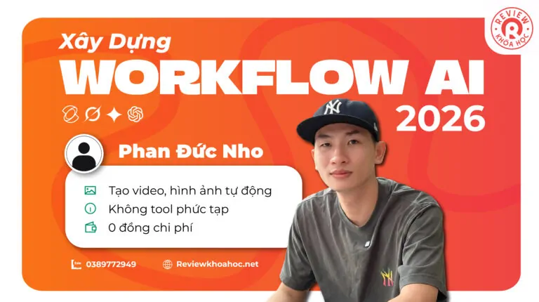 Khóa học workflow ai dành cho người muốn làm nội dung ai đơn giản hiệu quả – phan đức nho