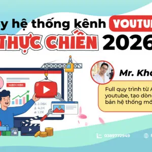 Xây hệ thống kênh Youtube thực chiến 2026