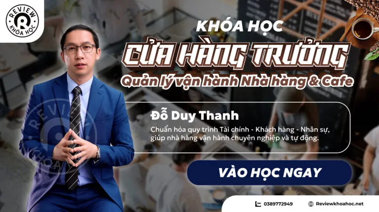 Khóa học Cửa hàng Trưởng: Quản lý vận hành Nhà hàng & Cafe – Đỗ Duy Thanh – Chuẩn hóa quy trình Tài chính – Khách hàng – Nhân sự, giúp nhà hàng vận hành chuyên nghiệp và tự động.