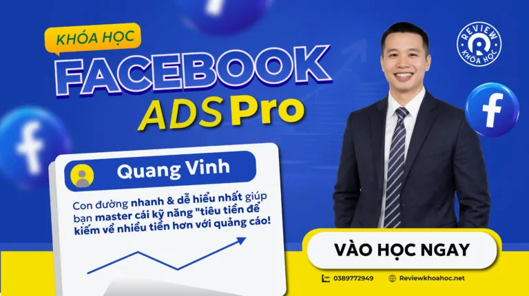 Khoá học facebook ads pro – quang vinh – con đường nhanh & dễ hiểu nhất giúp bạn master cái kỹ năng “tiêu tiền để kiếm về nhiều tiền hơn với quảng cáo!