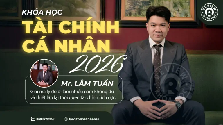 KHÓA HỌC TÀI CHÍNH CÁ NHÂN 2026 – Mr. LÂM TUẤN – Giải mã lý do đi làm nhiều năm không dư và thiết lập lại thói quen tài chính tích cực.