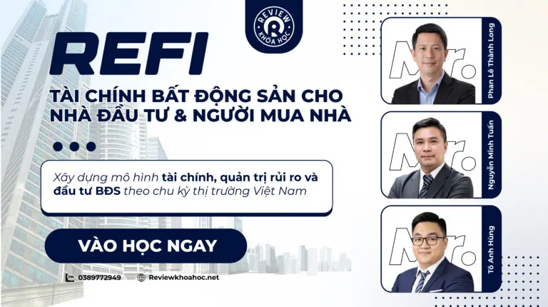 Khoá học refi – tài chính bất động sản cho nhà đầu tư & người mua nhà – mr. Phan lê thành long & mr. Nguyễn minh tuấn & mr. Tô anh hùng – xây dựng mô hình tài chính, quản trị rủi ro và đầu tư bđs theo chu kỳ thị trường việt nam