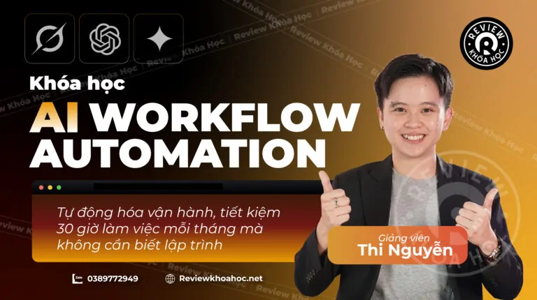 Khóa học ai workflow automation – giảng viên thi nguyễn: tự động hóa vận hành, tiết kiệm 30 giờ làm việc mỗi tháng mà không cần biết lập trình