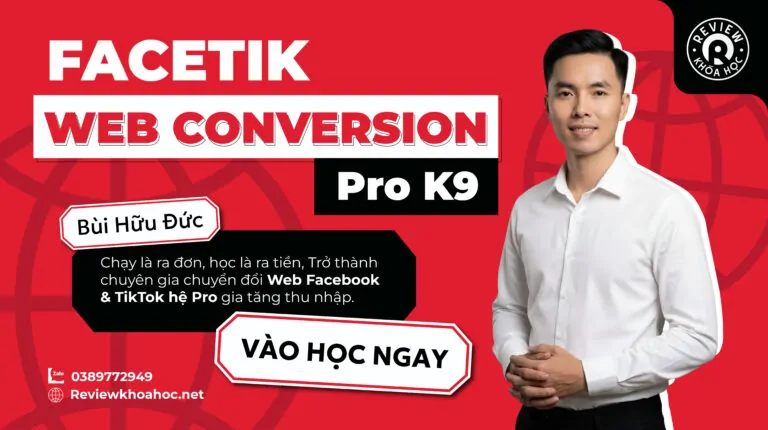 Khoá học facetik web conversion pro k9 – bùi hữu đức – chuyển đổi web facebook & tiktok kiểu “có não”, không cầu may
