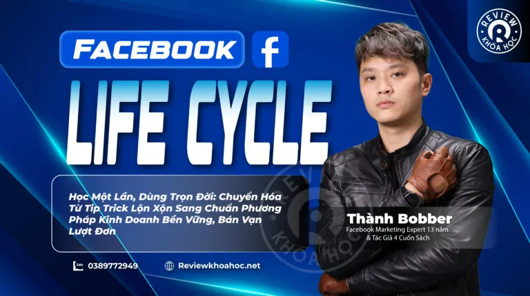 Khóa học facebook life cycle (flc) – thành bobber – học một lần, dùng trọn đời: chuyển hóa từ tip trick lộn xộn sang chuẩn phương pháp kinh doanh bền vững, bán vạn lượt đơn