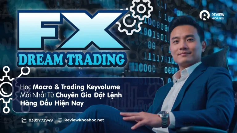 Khóa học fx dream trading – học macro & trading keyvolume mới nhất từ chuyên gia đặt lệnh hàng đầu hiện nay