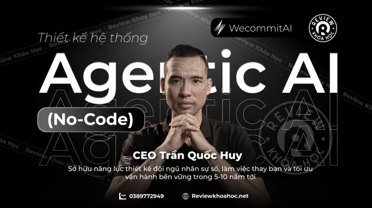 Khóa học thiết kế hệ thống agentic ai (no-code) – ceo trần quốc huy – phần vị thế mới với ai