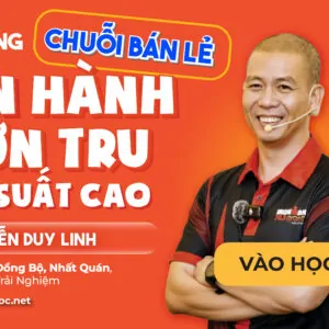 Xây Dựng Chuỗi Bán Lẻ Vận Hành Trơn Tru, Hiệu Suất Cao