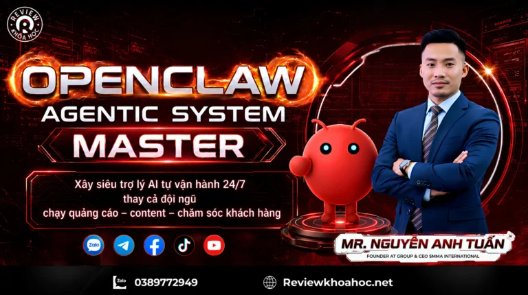 Khóa học openclaw agentic system master – nguyễn anh tuấn: xây siêu trợ lý ai vận hành 24/7 cho doanh nghiệp