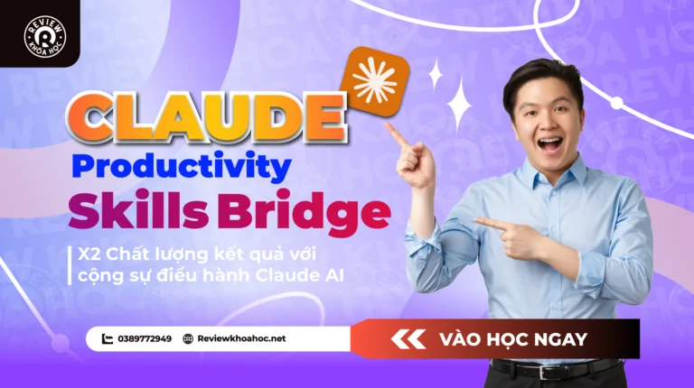 Khóa học claude productivity x2 chất lượng công việc với cộng sự điều hành claude ai  – skills bridge – biến claude ai thành cộng sự điều hành, nhân bản hiệu suất mà không tốn thêm nhân sự