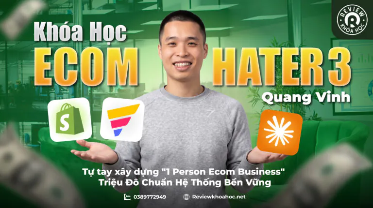 Khóa học ecom hater 3 – quang vinh – tự tay xây dựng “1 person ecom business” triệu đô chuẩn hệ thống bền vững