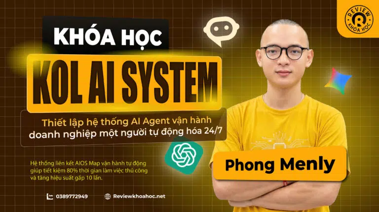 Khóa học kol ai system – xây dựng doanh nghiệp 1 người bằng ai – mr. Phong menly – tự động hóa doanh nghiệp một người với hệ thống ai agent từ a-z