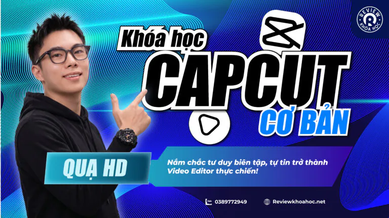 Khóa học capcut pc – quạ hd – nắm chắc tư duy biên tập, tự tin trở thành video editor thực chiến!