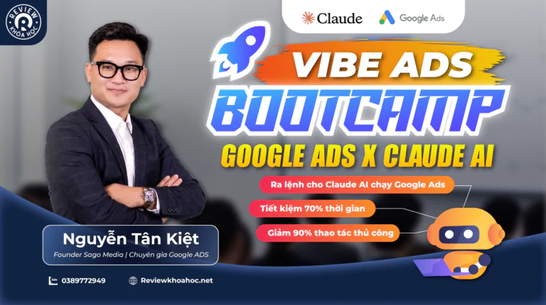 Khóa học vibe ads bootcamp – google ads x claude ai – nguyễn tân kiệt: học cách ra lệnh cho ai chạy quảng cáo google ads