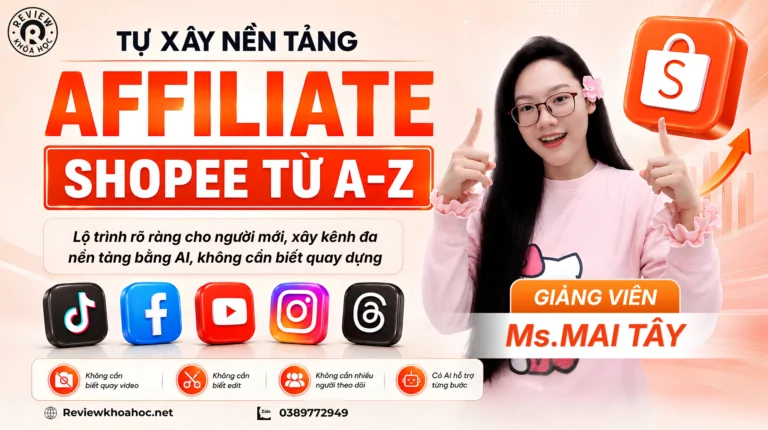 Khóa học tự xây nền tảng affiliate shopee từ a-z – mai tây – lộ trình cho người mới, xây kênh affiliate đa nền tảng bằng ai, không cần kinh nghiệm quay dựng