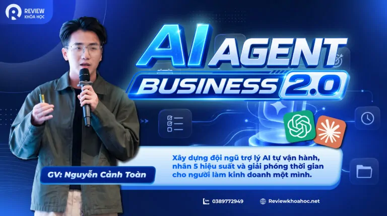 Khóa học ai agent business 2. 0 – cảnh toàn – xây dựng đội ngũ trợ lý ai tự động hóa toàn bộ quy trình kinh doanh, nhân 5 hiệu suất và xây dòng tiền bền vững chỉ trong 7 ngày